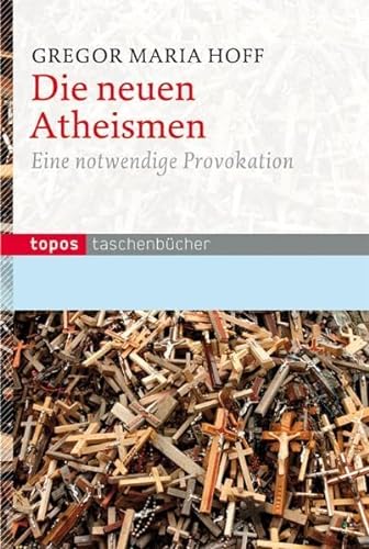 Die neuen Atheismen: Eine notwendige Provokation (Topos Taschenbücher)